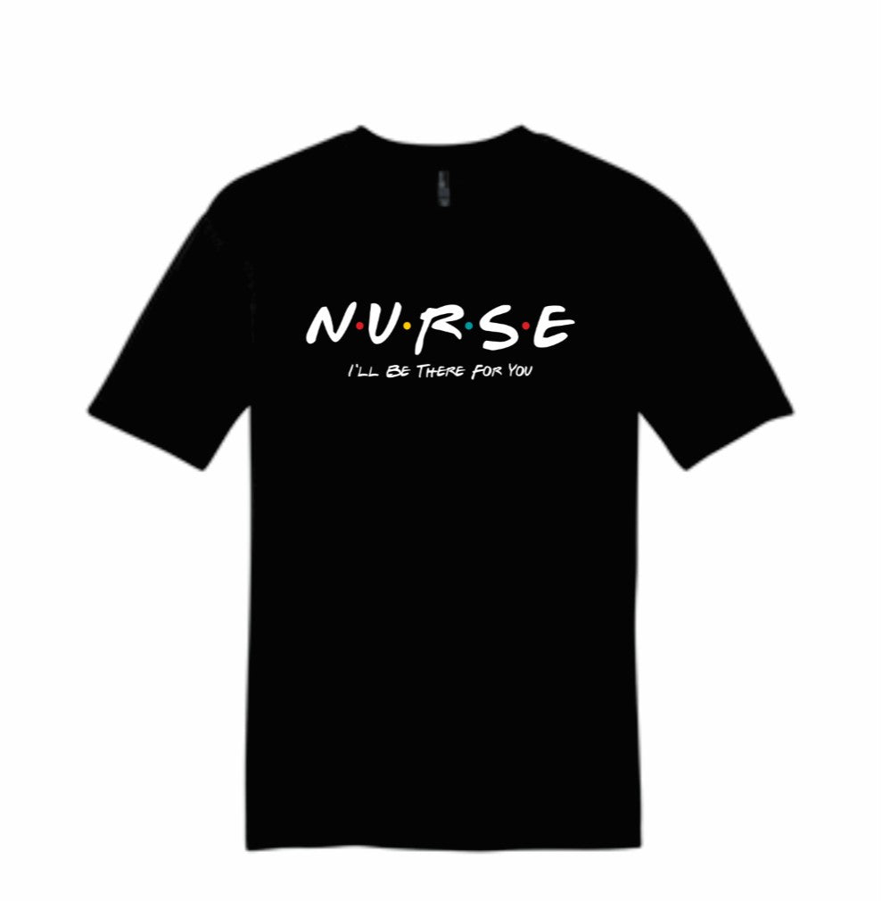 NURSE I'll Be There For You Tee
